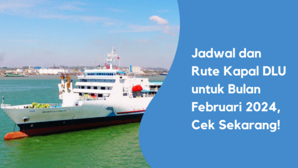 Jadwal dan Rute Kapal DLU untuk Bulan Februari 2024, Cek Sekarang!