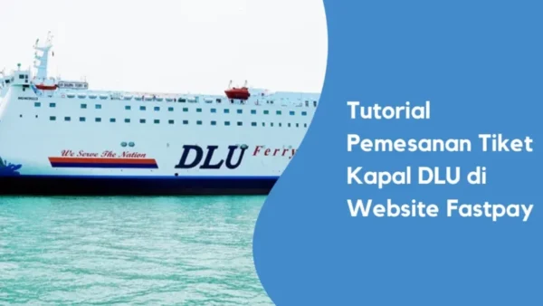 Tutorial Pemesanan Tiket Kapal DLU di Fastpay Website